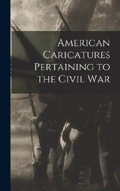 American Caricatures Pertaining to the Civil War by Anonymous