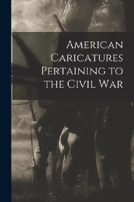 American Caricatures Pertaining to the Civil War by Anonymous