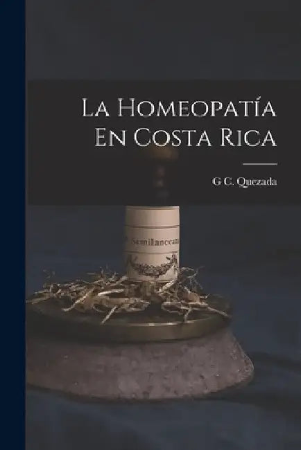 La Homeopatía En Costa Rica by G. C. Quezada