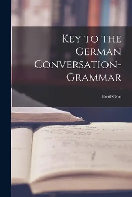 Key to the German Conversation-Grammar by Emil Otto