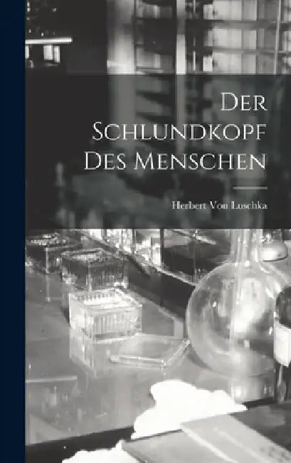 Der Schlundkopf Des Menschen by Herbert Von Luschka