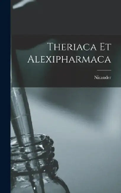 Theriaca Et Alexipharmaca by Nicander