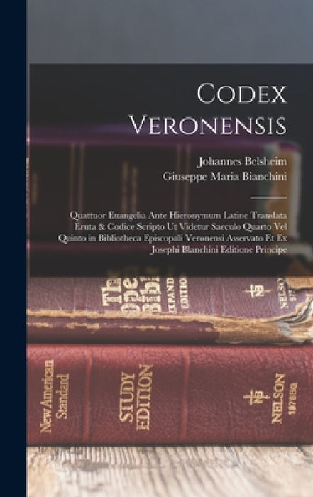 Codex Veronensis: Quattuor Euangelia Ante Hieronymum Latine Translata Eruta & Codice Scripto Ut Videtur Saeculo Quarto Vel Quinto in Bib by Johannes Belsheim, Giuseppe Maria Bianchini