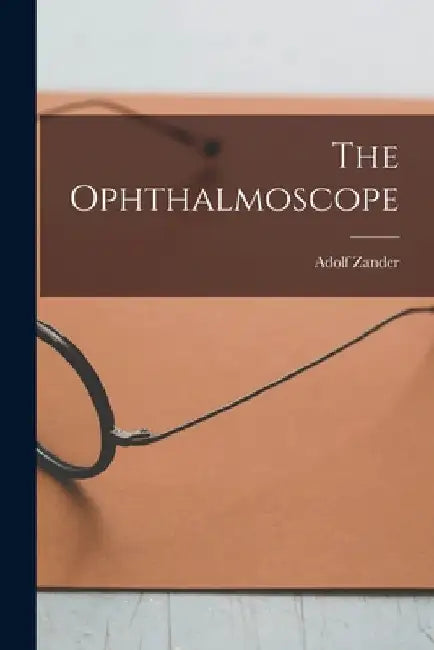 The Ophthalmoscope by Adolf Zander