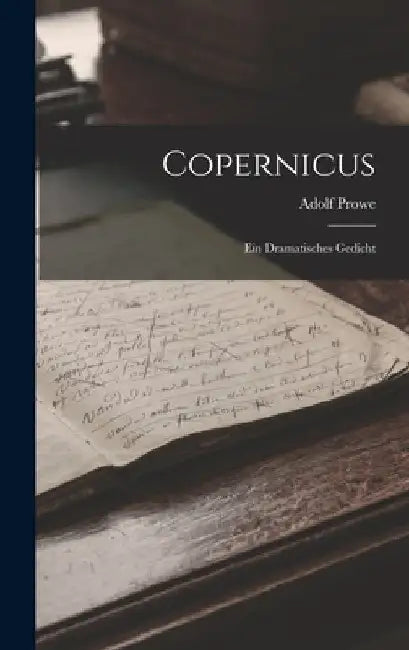 Copernicus: Ein Dramatisches Gedicht by Adolf Prowe