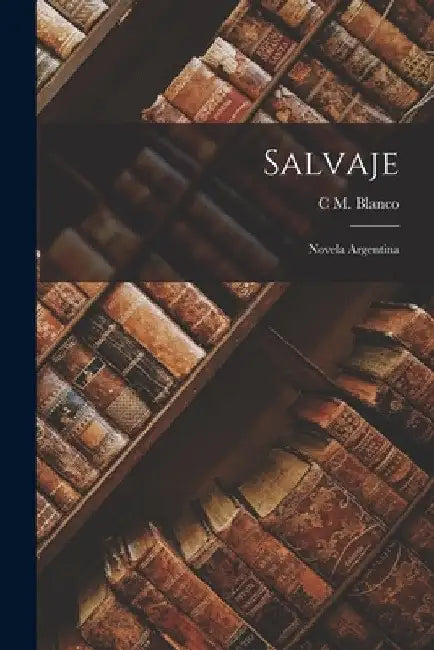 Salvaje: Novela Argentina by C. M. Blanco