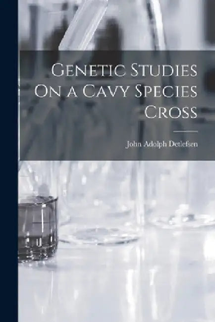 Genetic Studies On a Cavy Species Cross by John Adolph Detlefsen