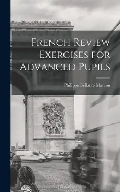 French Review Exercises for Advanced Pupils by Philippe Belknap Marcou