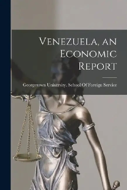 Venezuela, an Economic Report by Georgetown University School of Fore