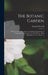 The Botanic Garden: A Poem, in Two Parts. Part I. Containing the Economy of Vegetation. Part Ii. the Loves of the Plants.: With Philosophi by Erasmus Darwin
