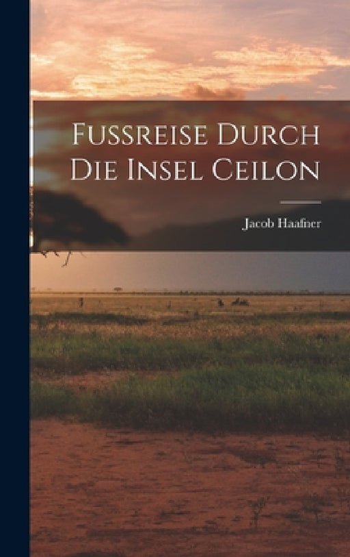 Fussreise Durch Die Insel Ceilon by Jacob Haafner