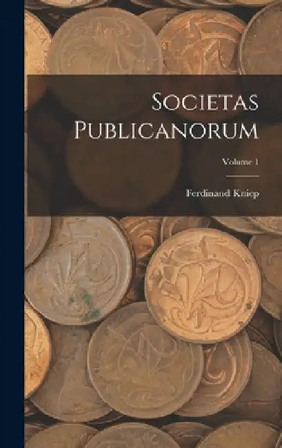 Societas Publicanorum; Volume 1 by Ferdinand Kniep