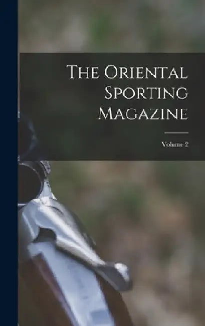 The Oriental Sporting Magazine; Volume 2 by Anonymous