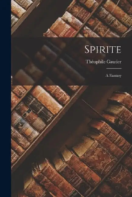 Spirite: A Fantasy by Théophile Gautier