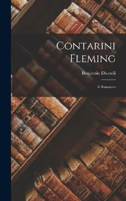 Contarini Fleming: A Romance by Benjamin Disraeli