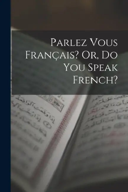 Parlez Vous Français? Or, Do You Speak French? by Anonymous