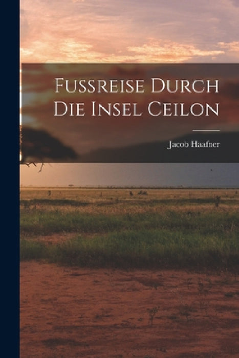 Fussreise Durch Die Insel Ceilon by Jacob Haafner