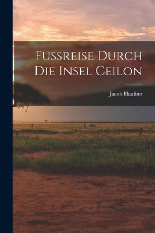 Fussreise Durch Die Insel Ceilon by Jacob Haafner