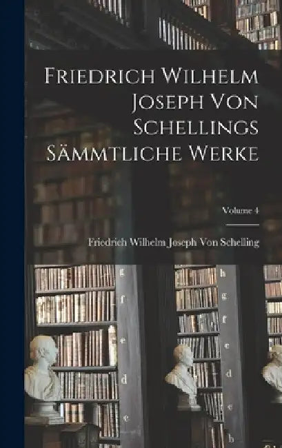 Friedrich Wilhelm Joseph Von Schellings Sämmtliche Werke; Volume 4 by Friedrich Wilhelm Joseph Von Schelling