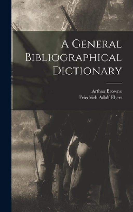 A General Bibliographical Dictionary by Friedrich Adolf Ebert, Arthur Browne