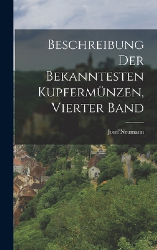 Beschreibung Der Bekanntesten Kupfermünzen, Vierter Band by Josef Neumann