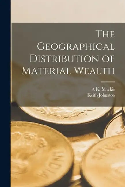 The Geographical Distribution of Material Wealth by Keith Johnston