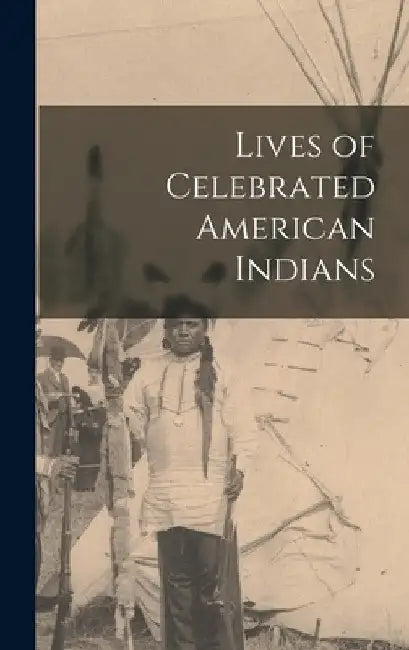 Lives of Celebrated American Indians by Anonymous