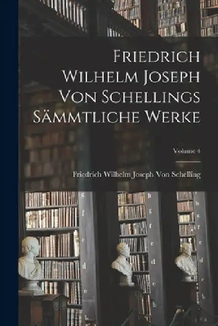 Friedrich Wilhelm Joseph Von Schellings Sämmtliche Werke; Volume 4 by Friedrich Wilhelm Joseph Von Schelling