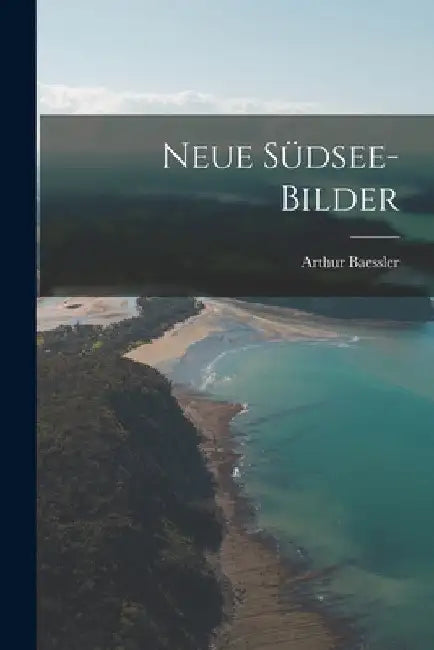 Neue Südsee-Bilder by Arthur Baessler