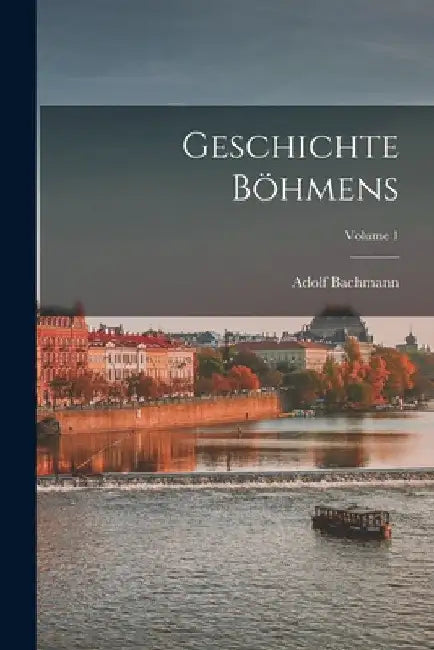 Geschichte Böhmens; Volume 1 by Adolf Bachmann