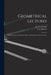 Geometrical Lectures: Explaining the Generation, Nature and Properties of Curve Lines by Isaac Barrow