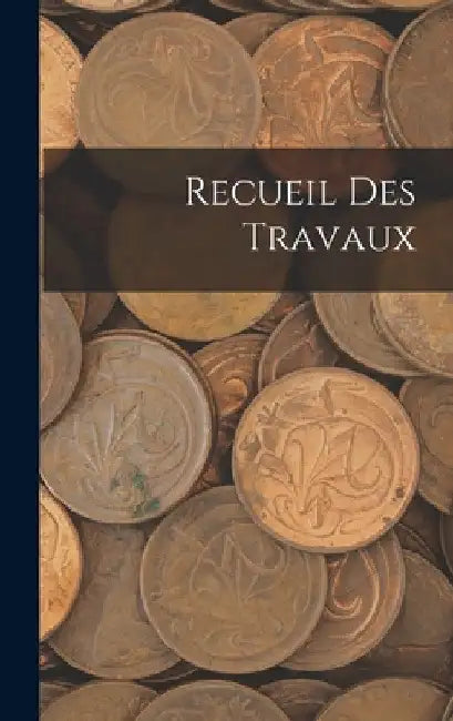 Recueil Des Travaux by Anonymous