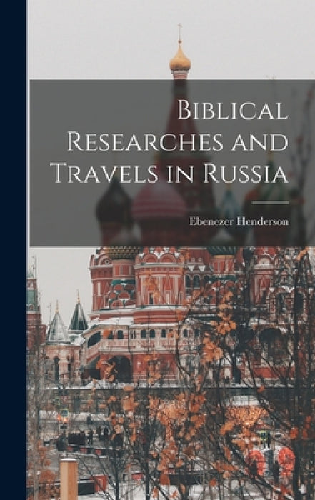 Biblical Researches and Travels in Russia by Ebenezer Henderson