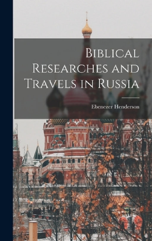 Biblical Researches and Travels in Russia by Ebenezer Henderson