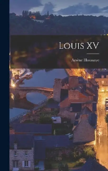Louis XV by Arsène Houssaye