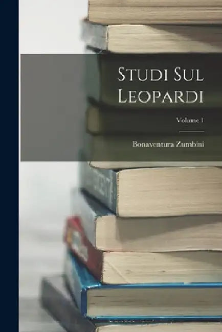 Studi Sul Leopardi; Volume 1 by Bonaventura Zumbini