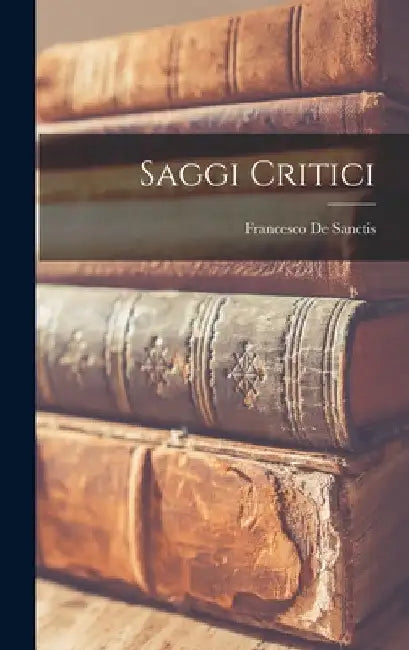 Saggi Critici by Francesco De Sanctis