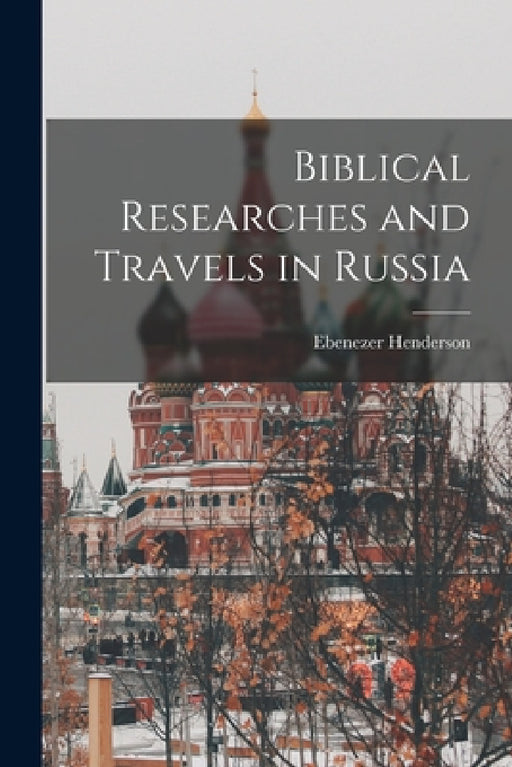 Biblical Researches and Travels in Russia by Ebenezer Henderson