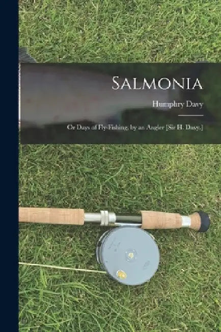 Salmonia: Or Days of Fly-Fishing, by an Angler [Sir H. Davy.] by Humphry Davy