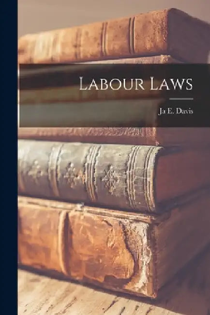 Labour Laws by Ja E. Davis
