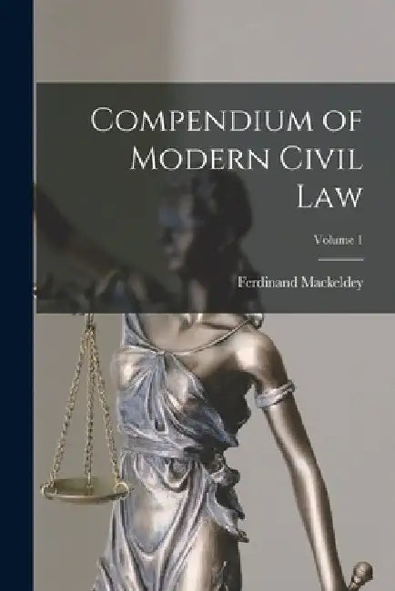 Compendium of Modern Civil Law; Volume 1 by Ferdinand Mackeldey