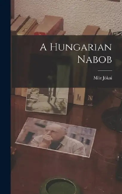 A Hungarian Nabob by Mór Jókai