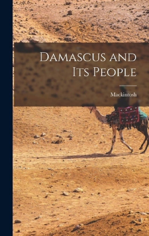 Damascus and Its People by Mackintosh
