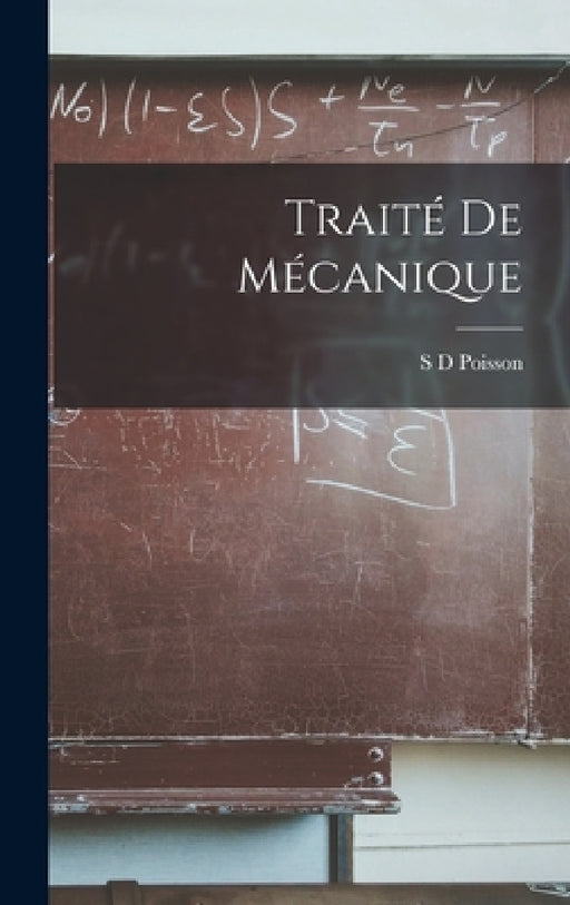 Traité De Mécanique by S. D. Poisson