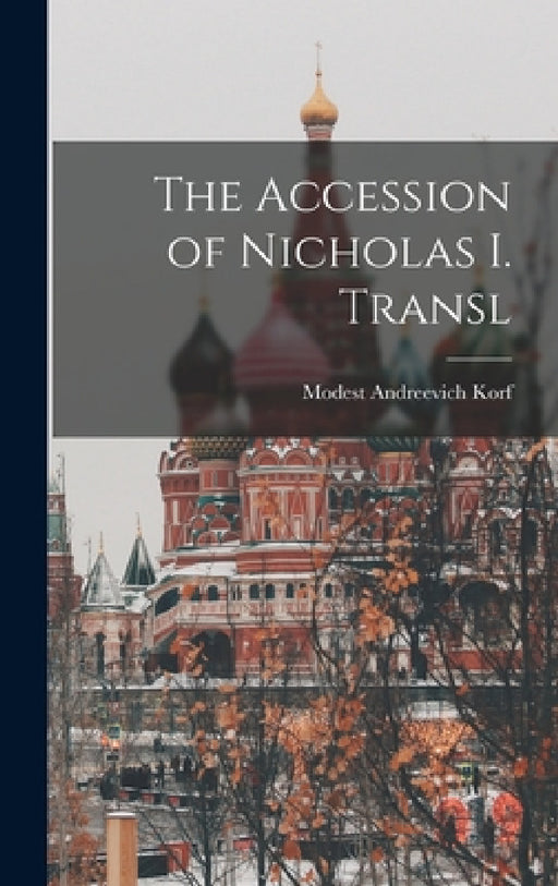 The Accession of Nicholas I. Transl by Modest Andreevich Korf