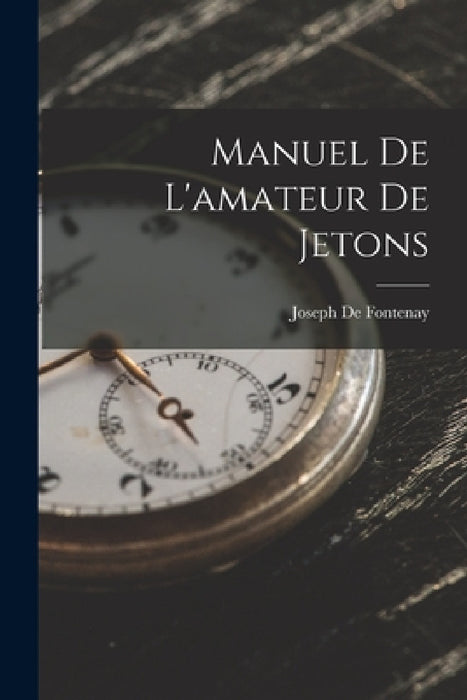 Manuel De L'amateur De Jetons by Joseph De Fontenay