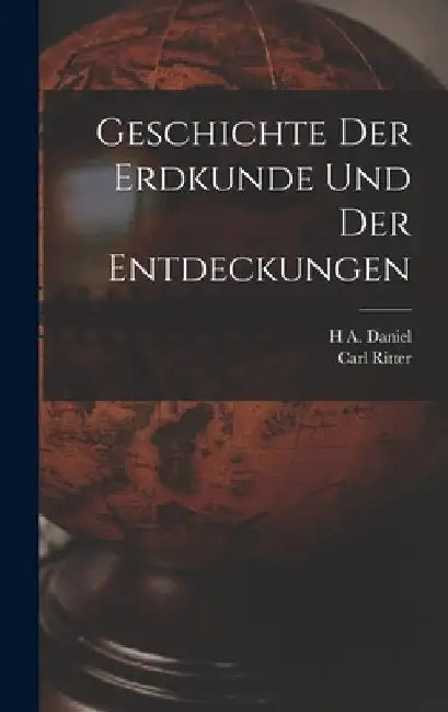 Geschichte Der Erdkunde Und Der Entdeckungen by Carl Ritter