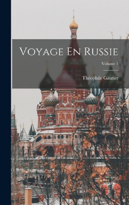 Voyage En Russie; Volume 1 by Théophile Gautier