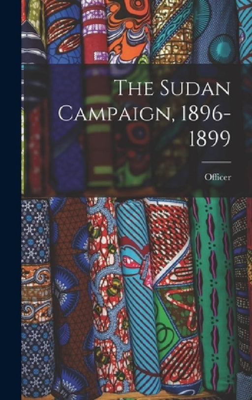 The Sudan Campaign, 1896-1899 by Officer