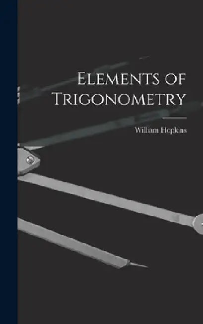 Elements of Trigonometry by William Hopkins